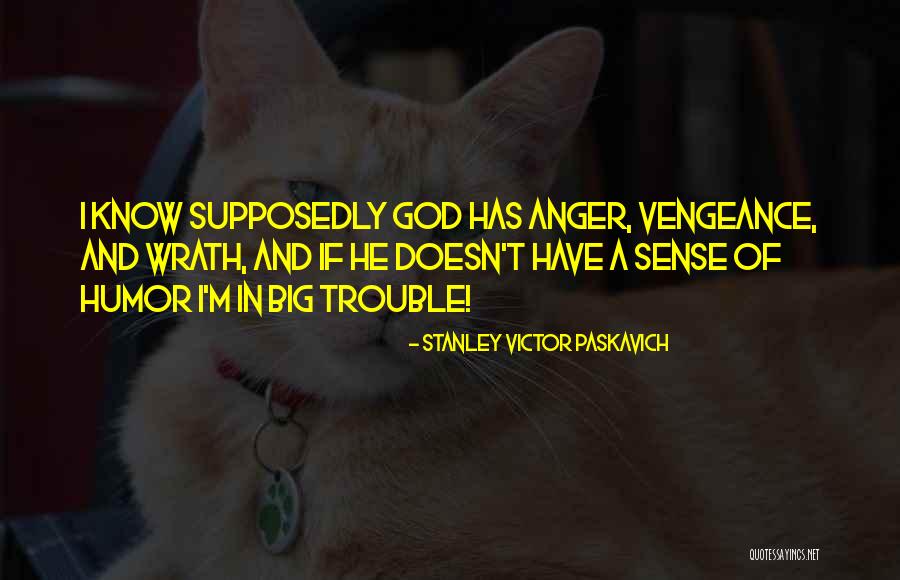 God Vengeance Quotes By Stanley Victor Paskavich God Vengeance Quotes By Stanley Victor Paskavich