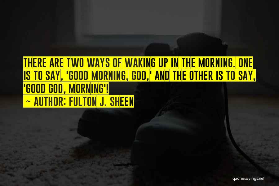 God Waking You Up Quotes By Fulton J. Sheen