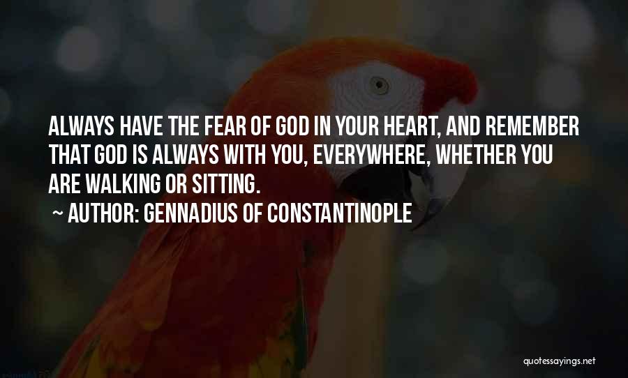 God Walking With You Quotes By Gennadius Of Constantinople