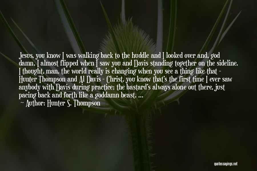 God Walking With You Quotes By Hunter S. Thompson