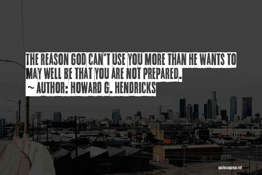 God Wants To Use You Quotes By Howard G. Hendricks