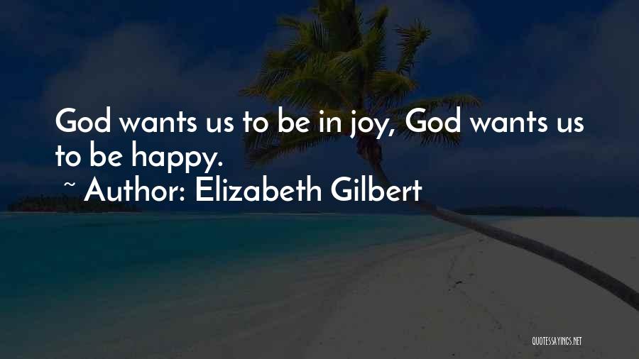 God Wants You Happy Quotes By Elizabeth Gilbert