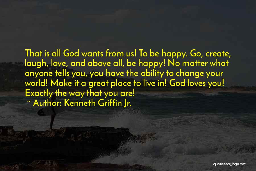 God Wants You Happy Quotes By Kenneth Griffin Jr.