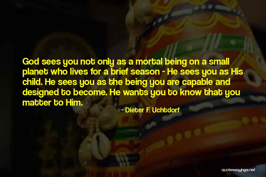 God Wants You To Know Quotes By Dieter F. Uchtdorf God Wants You To Know Quotes By Dieter F. Uchtdorf