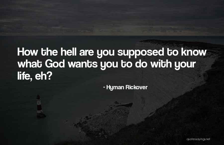 God Wants You To Know Quotes By Hyman Rickover God Wants You To Know Quotes By Hyman Rickover