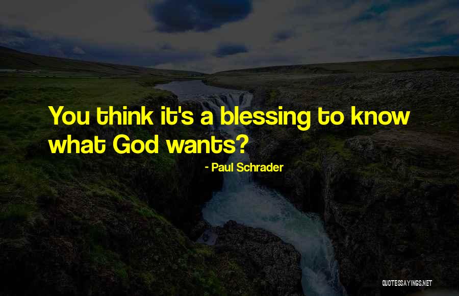God Wants You To Know Quotes By Paul Schrader God Wants You To Know Quotes By Paul Schrader