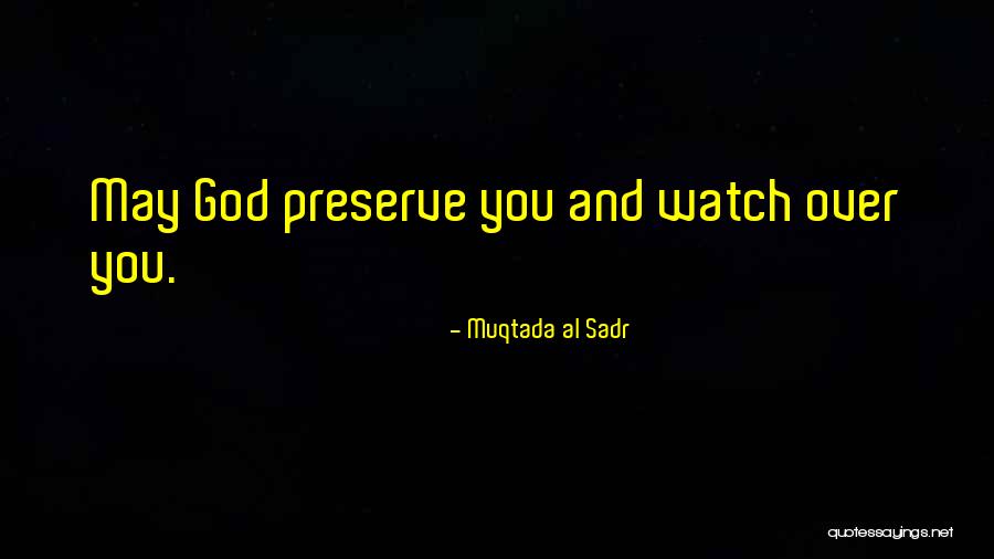 God Watch Over You Quotes By Muqtada Al Sadr
