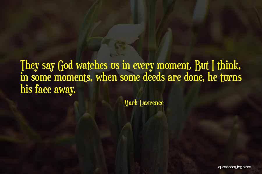 God Watches You Quotes By Mark Lawrence God Watches You Quotes By Mark Lawrence