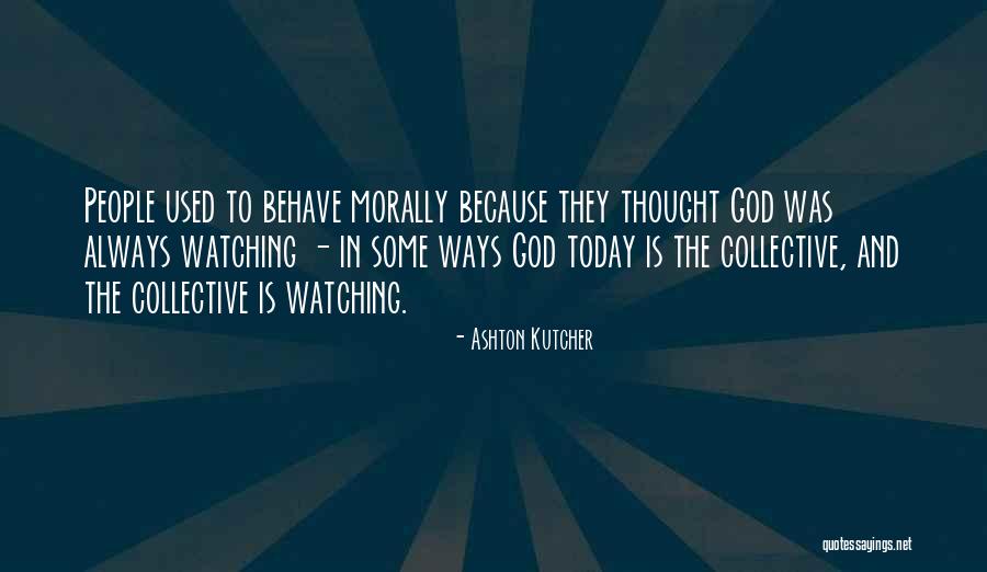 God Watching Quotes By Ashton Kutcher God Watching Quotes By Ashton Kutcher