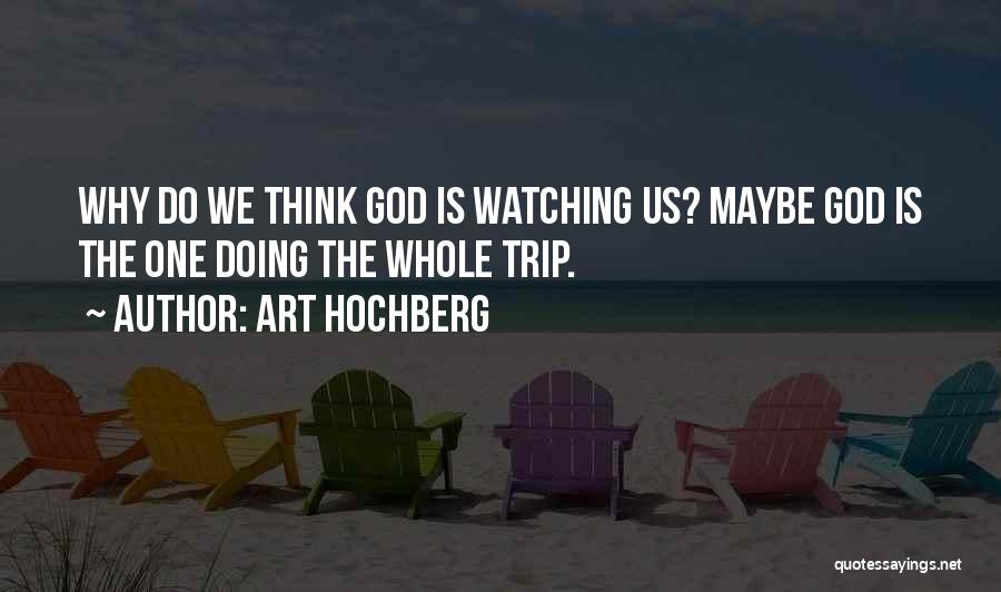 God Watching Us Quotes By Art Hochberg