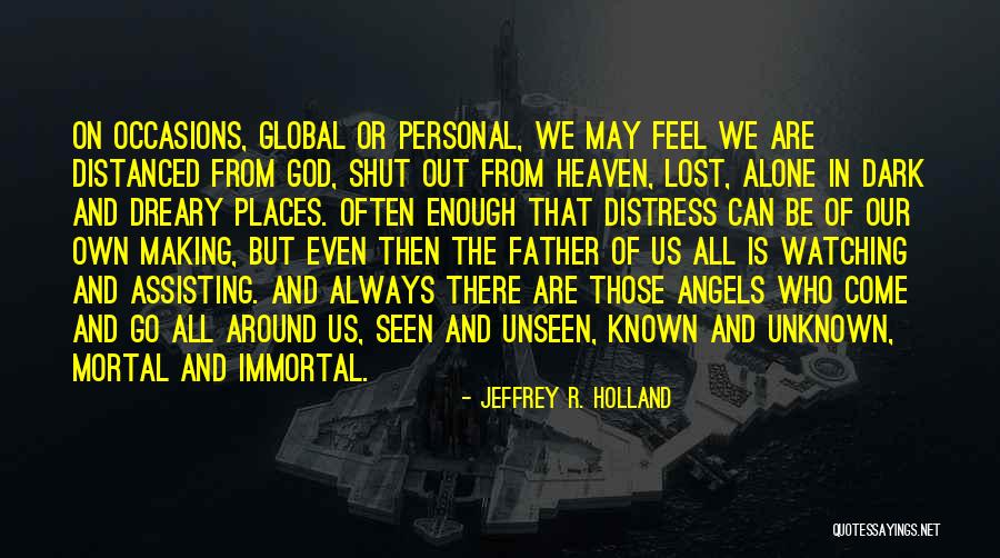 God Watching Us Quotes By Jeffrey R. Holland