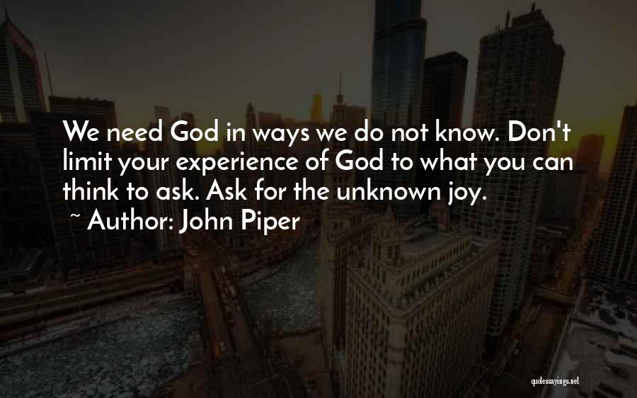 God We Need You Quotes By John Piper