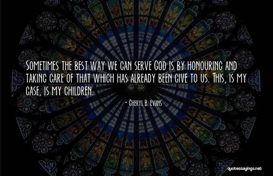 God We Serve Quotes By Cheryl B. Evans God We Serve Quotes By Cheryl B. Evans