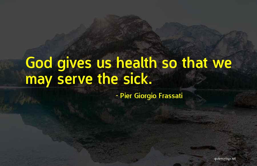 God We Serve Quotes By Pier Giorgio Frassati God We Serve Quotes By Pier Giorgio Frassati