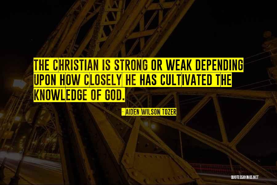 God When I Am Weak Quotes By Aiden Wilson Tozer God When I Am Weak Quotes By Aiden Wilson Tozer