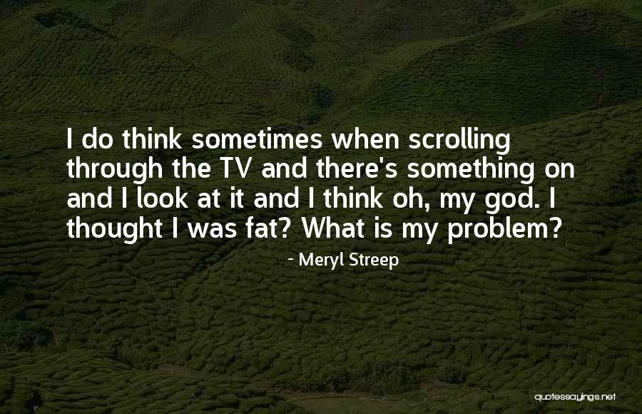 God When It Looks Quotes By Meryl Streep God When It Looks Quotes By Meryl Streep