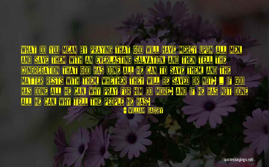 God Why Quotes By William Gadsby God Why Quotes By William Gadsby