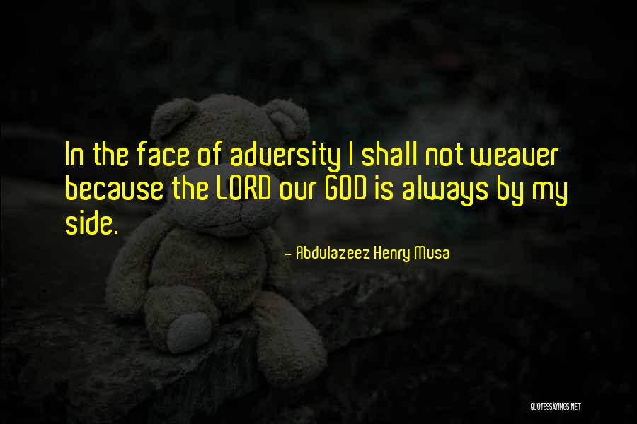 God Will Always Be By Your Side Quotes By Abdulazeez Henry Musa God Will Always Be By Your Side Quotes By Abdulazeez Henry Musa