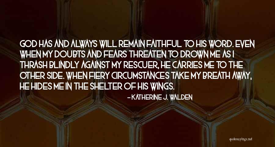 God Will Always Be By Your Side Quotes By Katherine J. Walden God Will Always Be By Your Side Quotes By Katherine J. Walden