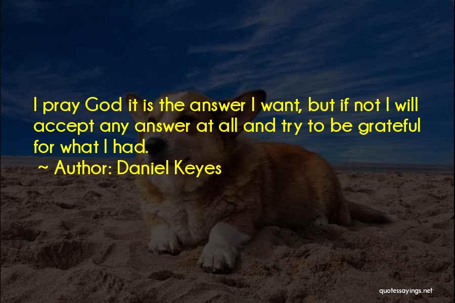 God Will Answer Quotes By Daniel Keyes