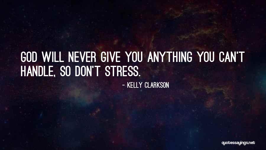 God Will Give You Quotes By Kelly Clarkson God Will Give You Quotes By Kelly Clarkson