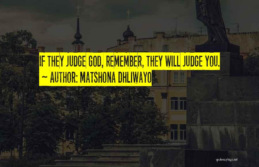 God Will Judge Quotes By Matshona Dhliwayo