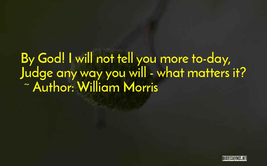 God Will Judge Quotes By William Morris