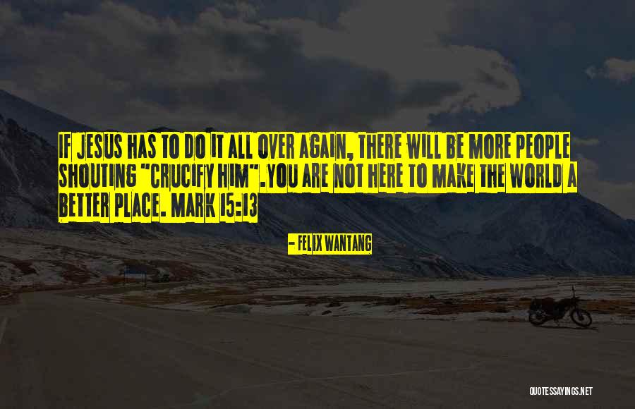 God Will Make It Better Quotes By Felix Wantang God Will Make It Better Quotes By Felix Wantang
