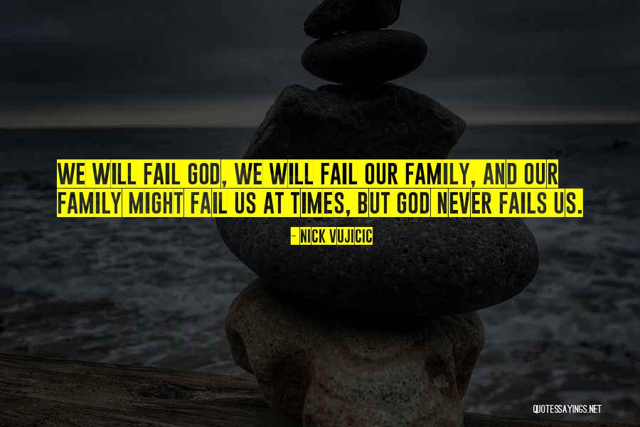 God Will Never Fail You Quotes By Nick Vujicic God Will Never Fail You Quotes By Nick Vujicic