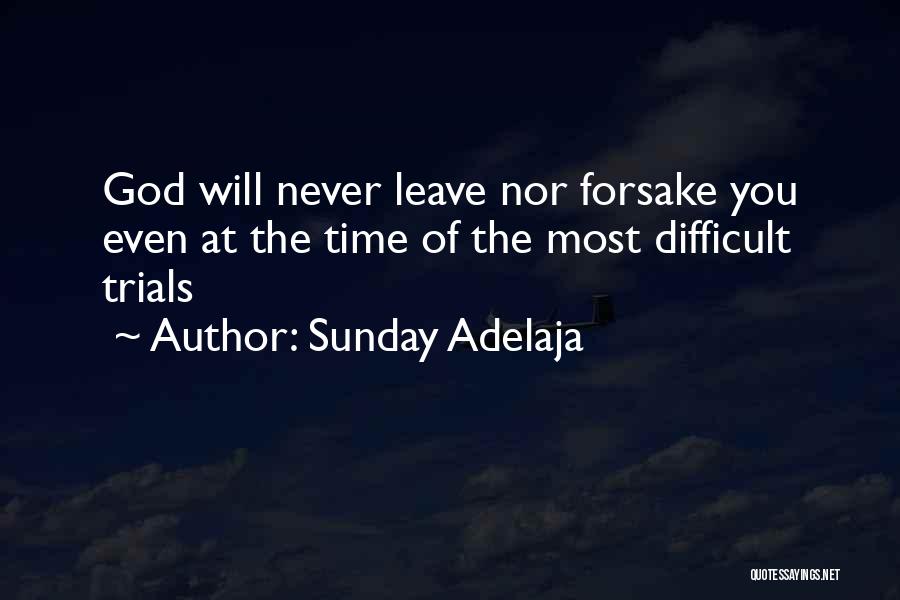 God Will Never Leave You Quotes By Sunday Adelaja