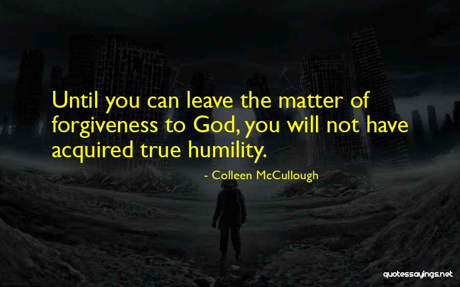 God Will Not Leave You Quotes By Colleen McCullough