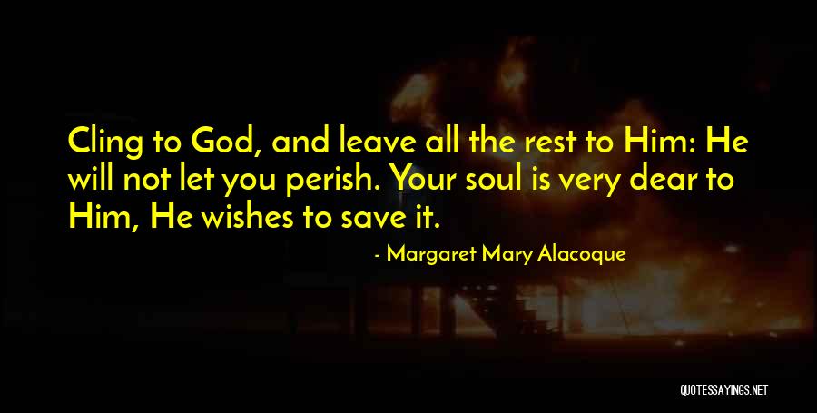 God Will Not Leave You Quotes By Margaret Mary Alacoque