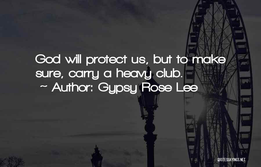 God Will Protect Quotes By Gypsy Rose Lee