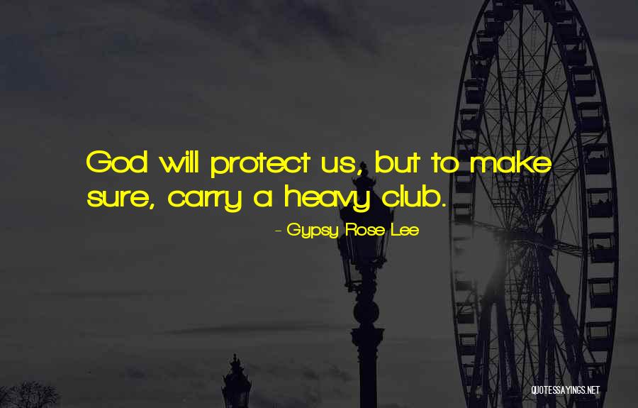 God Will Protect Us Quotes By Gypsy Rose Lee
