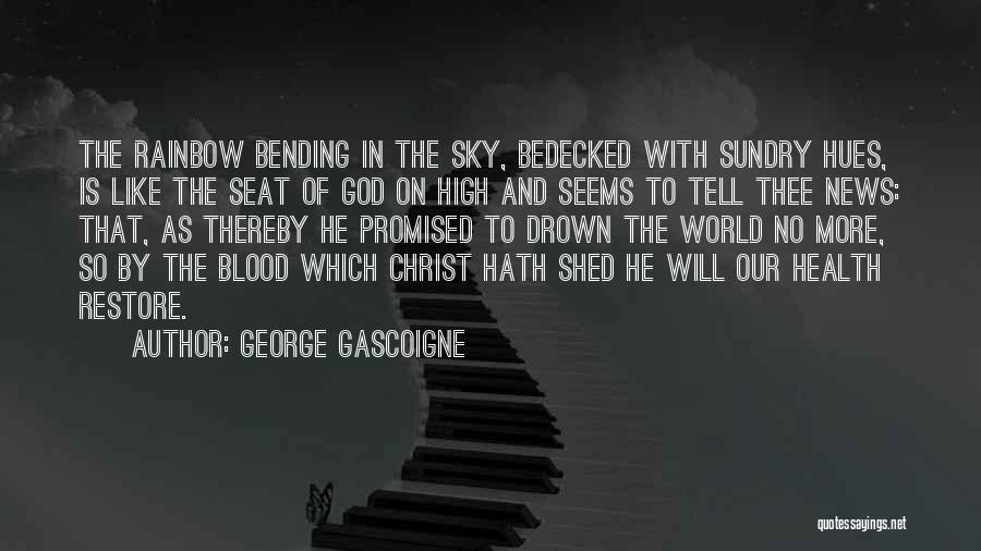 God Will Restore Quotes By George Gascoigne