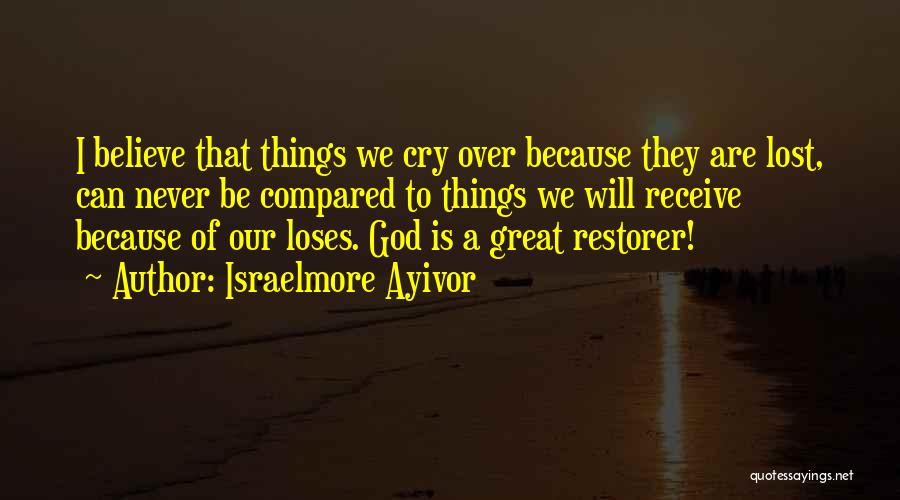 God Will Restore Quotes By Israelmore Ayivor