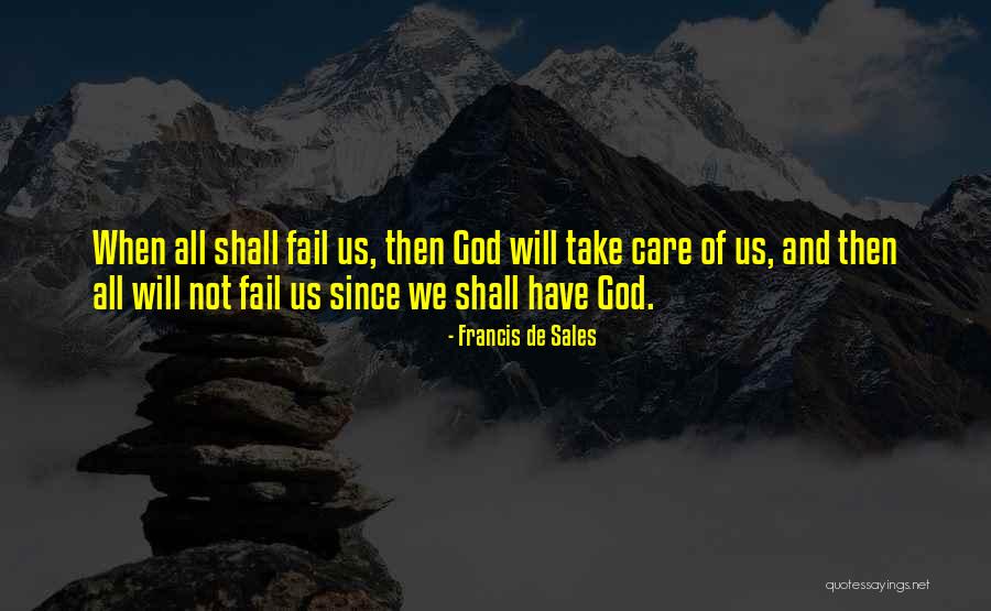 God Will Take Care Of U Quotes By Francis De Sales God Will Take Care Of U Quotes By Francis De Sales