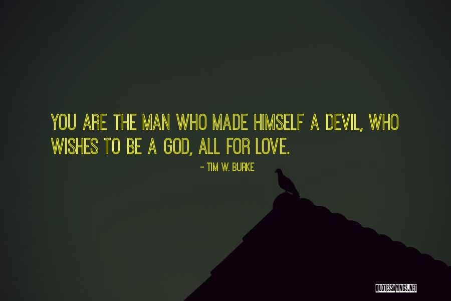 God Wishes That No Man Quotes By Tim W. Burke God Wishes That No Man Quotes By Tim W. Burke