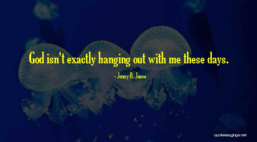 God With Me Quotes By Jenny B. Jones God With Me Quotes By Jenny B. Jones