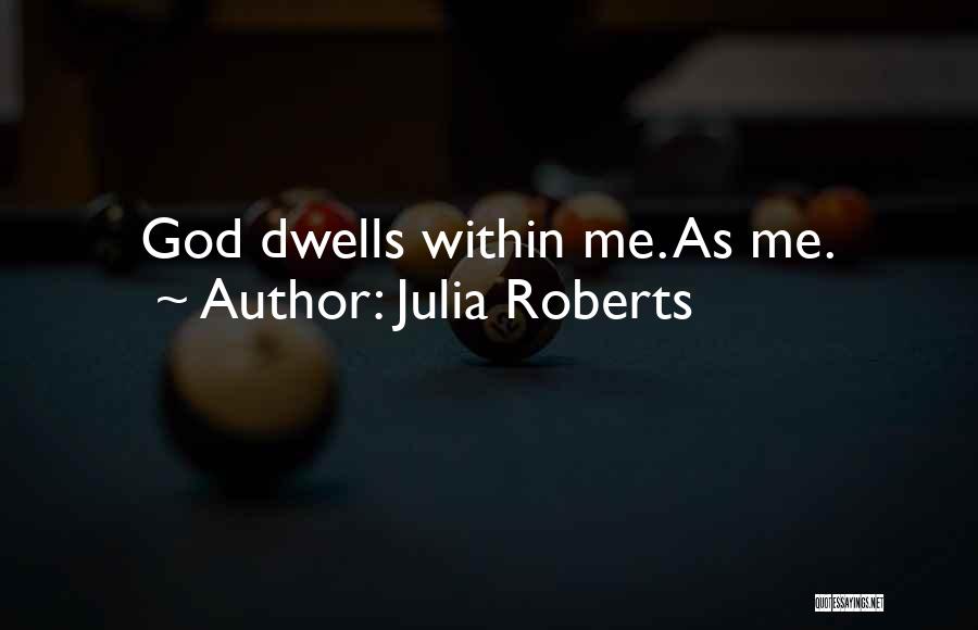 God Within Me Quotes By Julia Roberts