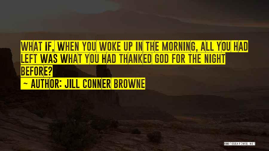 God Woke Me Up Quotes By Jill Conner Browne