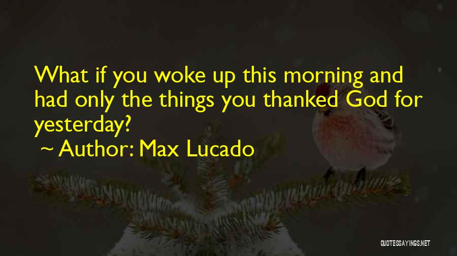 God Woke Me Up Quotes By Max Lucado