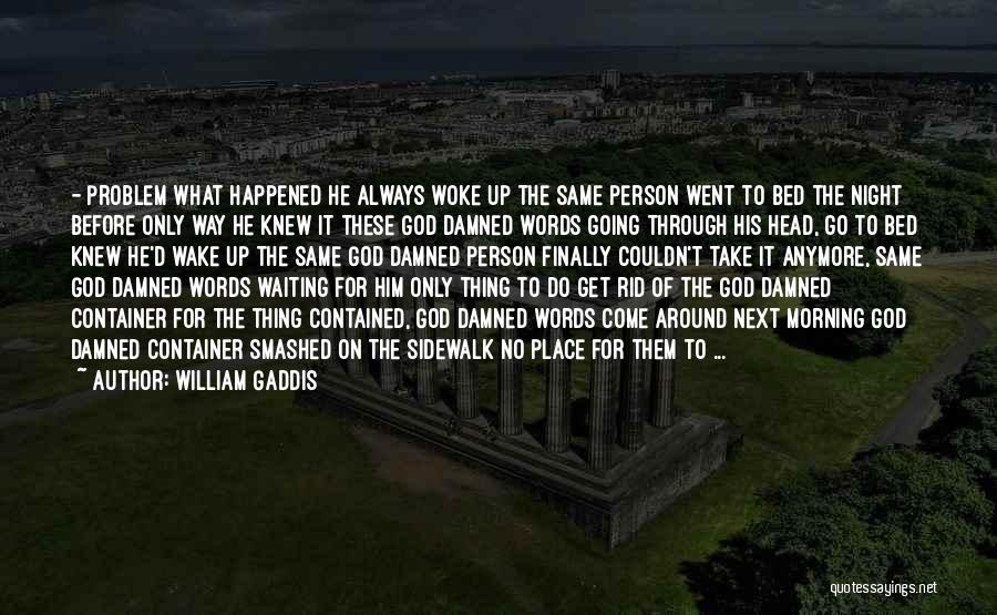 God Woke Me Up Quotes By William Gaddis