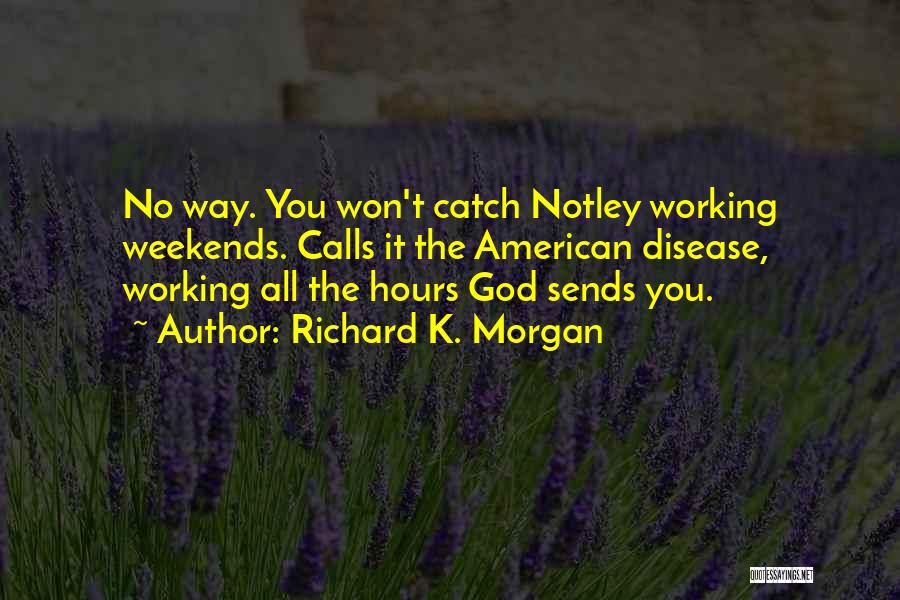 God Working Things Out Quotes By Richard K. Morgan