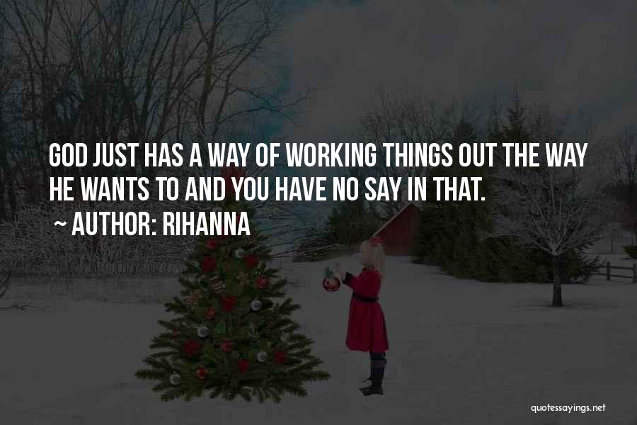 God Working Things Out Quotes By Rihanna