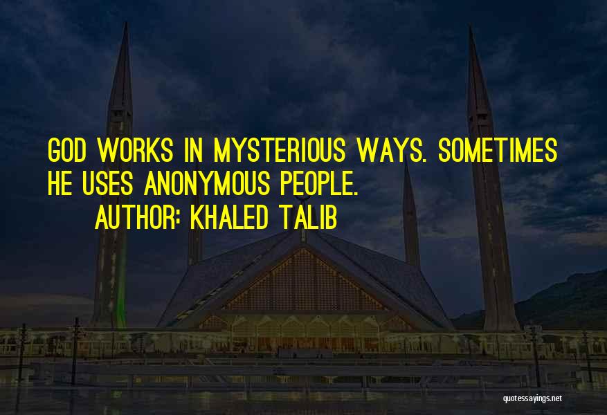 God Works In Mysterious Ways Quotes By Khaled Talib