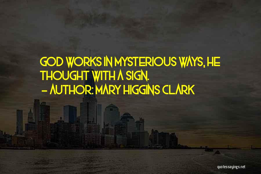 God Works In Mysterious Ways Quotes By Mary Higgins Clark