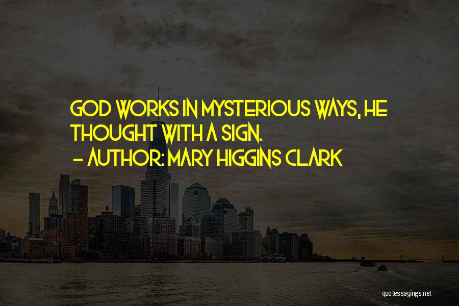 God Works Mysterious Ways Quotes By Mary Higgins Clark