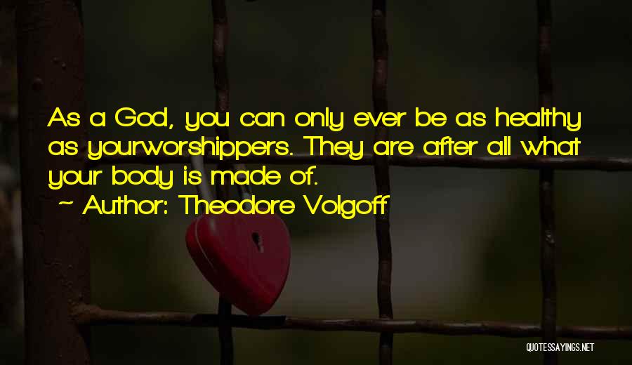 God Worship Quotes By Theodore Volgoff