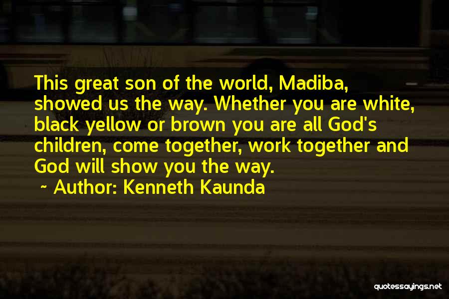 God You Are Great Quotes By Kenneth Kaunda